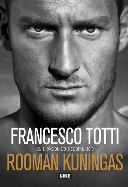 Totti, Francesco - Rooman kuningas: Omaelämäkerta, ebook