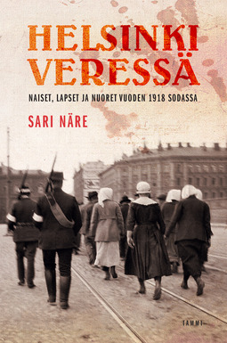 Näre, Sari - Helsinki veressä: Naiset, lapset ja nuoret vuoden 1918 sodassa, e-bok