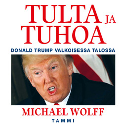 Wolff, Michael - Tulta ja tuhoa - Donald Trump Valkoisessa talossa, äänikirja