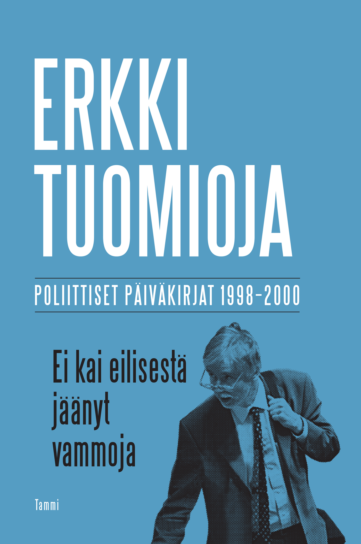 Tuomioja, Erkki - Ei kai eilisestä jäänyt vammoja: Poliittiset päiväkirjat 1998-2000, e-kirja