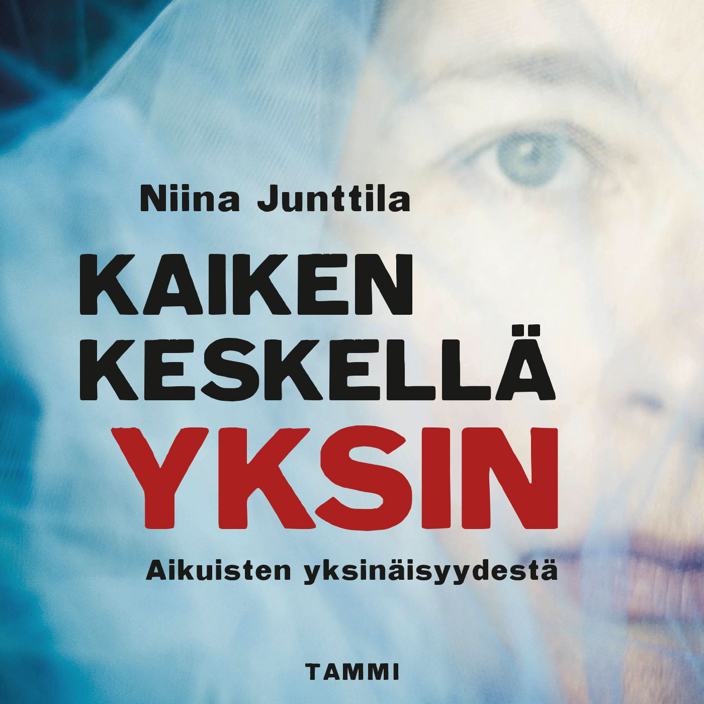 Junttila, Niina - Kaiken keskellä yksin: Aikuisten yksinäisyydestä, audiobook