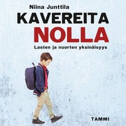 Junttila, Niina - Kavereita nolla: Lasten ja nuorten yksinäisyys, äänikirja