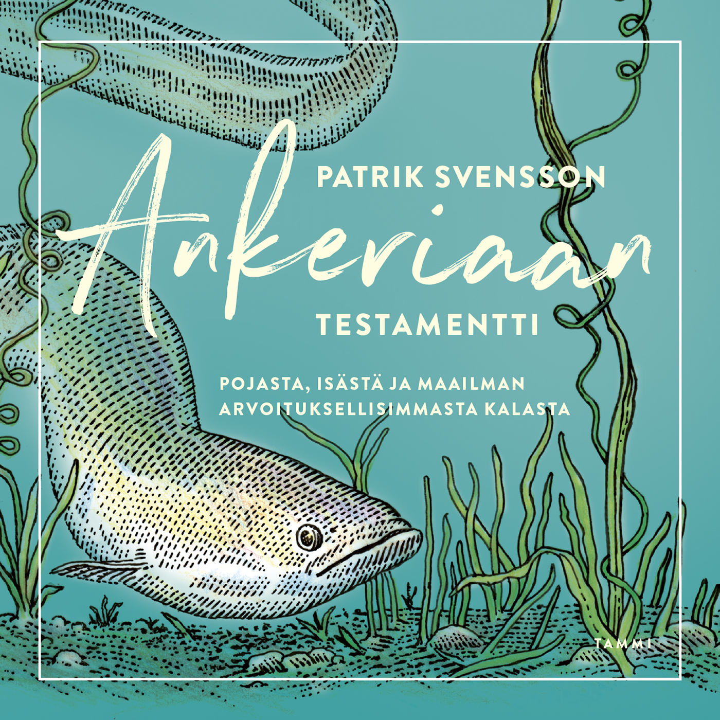 Svensson, Patrik - Ankeriaan testamentti: Pojasta, isästä ja maailman arvoituksellisimmasta kalasta, äänikirja