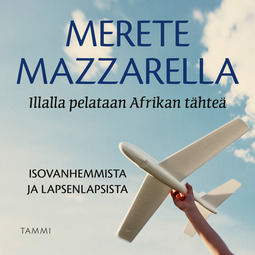 Mazzarella, Merete - Illalla pelataan Afrikan tähteä: Isovanhemmista ja lapsenlapsista, audiobook