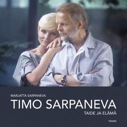 Sarpaneva, Marjatta - Timo Sarpaneva: Taide ja elämä, audiobook