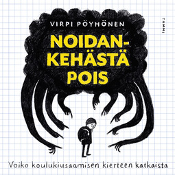Pöyhönen, Virpi - Noidankehästä pois: Voiko koulukiusaamisen kierteen katkaista, äänikirja
