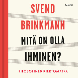 Brinkmann, Svend - Mitä on olla ihminen?: Filosofinen kiertomatka, audiobook