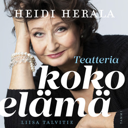 Talvitie, Liisa - Heidi Herala : Teatteria koko elämä, äänikirja