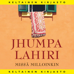 Lahiri, Jhumpa - Missä milloinkin, audiobook