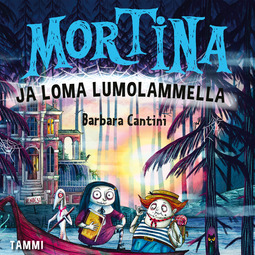 Cantini, Barbara - Mortina ja loma Lumolammella, äänikirja