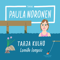 Noronen, Paula - Tarja Kulho - Lomille lompsis, äänikirja