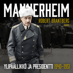 Brantberg, Robert - Mannerheim – Ylipäällikkö ja presidentti 1940–1951, audiobook