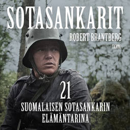 Brantberg, Robert - Sotasankarit: 21 suomalaisen sotasankarin elämäntarina, äänikirja
