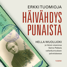 Tuomioja, Erkki - Häivähdys punaista: Hella Wuolijoki ja hänen sisarensa Salme Pekkala vallankumouksen palveluksessa, äänikirja