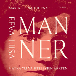 Tuurna, Marja-Leena - Eeva-Liisa Manner: Matka yli vaihtelevien äärten, äänikirja