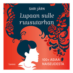 Järn, Sari - Lupaan sulle ruusutarhan: 100+ asiaa naiseudesta, äänikirja