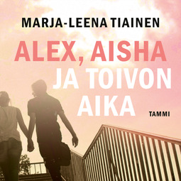 Tiainen, Marja-Leena - Alex, Aisha ja toivon aika, äänikirja