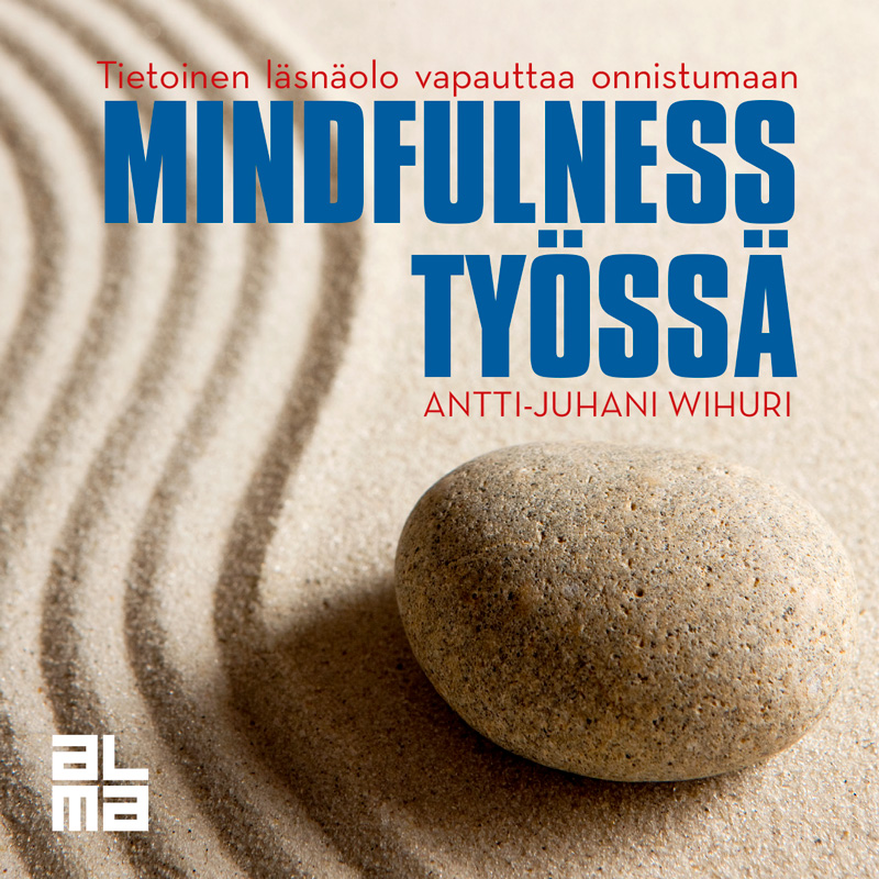 Wihuri, Antti-Juhani - Mindfulness työssä: Tietoinen läsnäolo vapauttaa onnistumaan, äänikirja