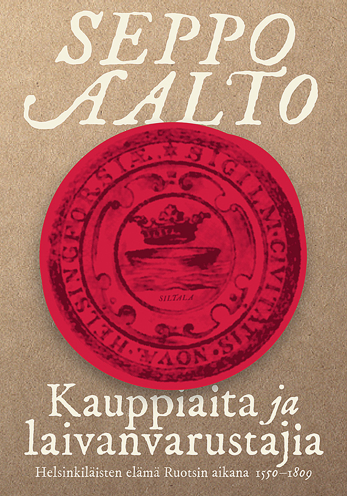 Aalto, Seppo - Kauppiaita ja laivanvarustajia: Helsinkiläisten elämä Ruotsin aikana (1550-1809), e-kirja