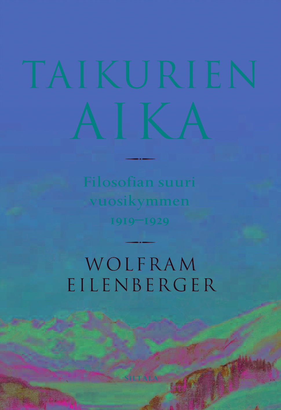 Eilenberger, Wolfram - Taikurien aika: Filosofian suuri vuosikymmen 1919-1929, e-bok