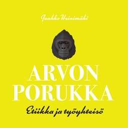 Heinimäki, Jaakko - Arvon porukka - etiikka ja työyhteisö, audiobook