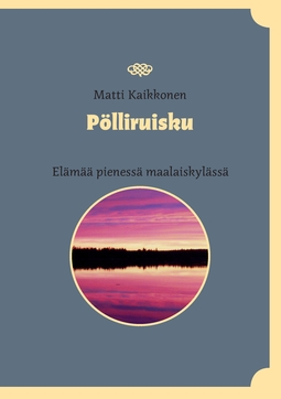 Kaikkonen, Matti - Pölliruisku: Elämää pienessä maalaiskylässä, e-kirja