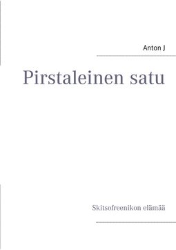 J, Anton - Pirstaleinen satu: Skitsofreenikon elämää, ebook