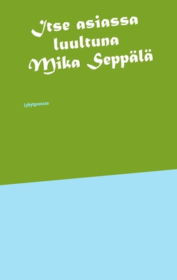 Seppälä, Mika - Itse asiassa luultuna, ebook