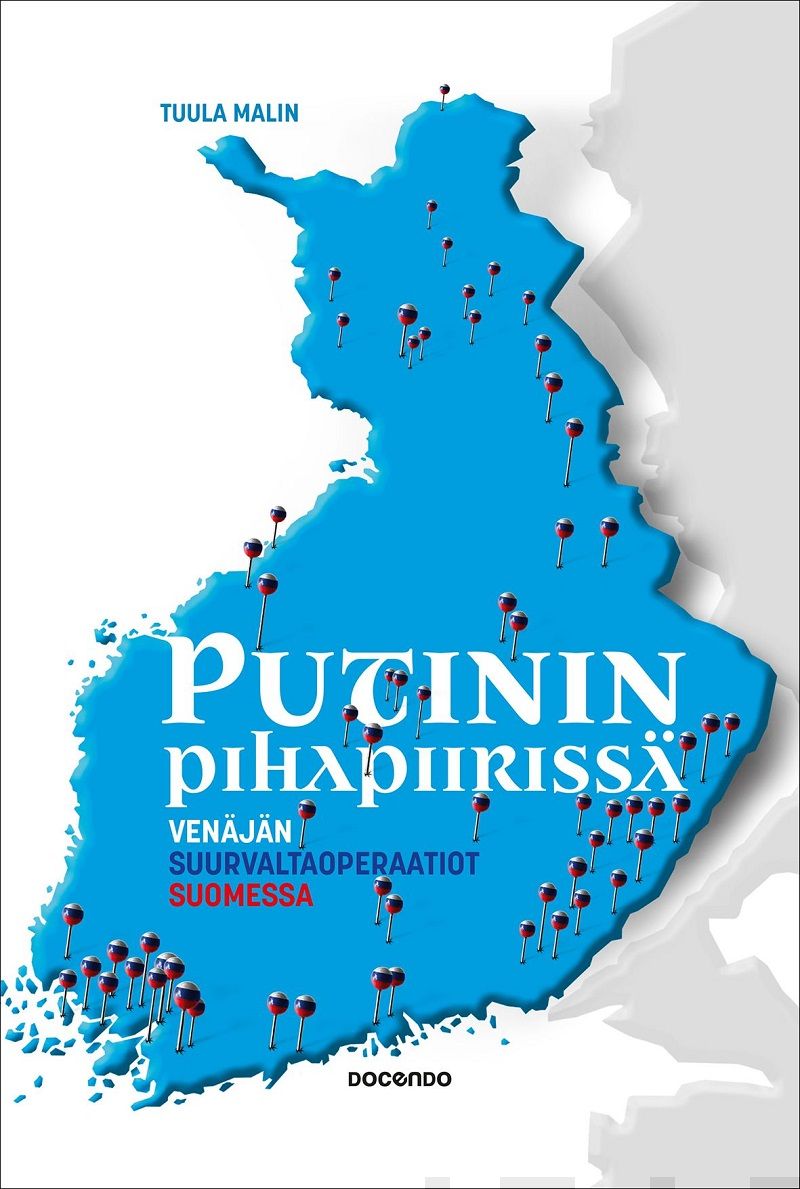 Malin, Tuula - Putinin pihapiirissä: Venäjän suurvaltaoperaatiot Suomessa, e-kirja