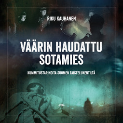 Kauhanen, Riku - Väärin haudattu sotamies: Kummitustarinoita Suomen taistelukentiltä, audiobook