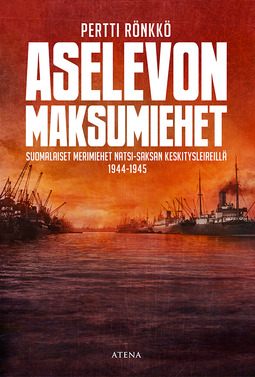 Rönkkö, Pertti - Aselevon maksumiehet: Suomalaiset merimiehet natsi-Saksan keskitysleireillä 1944-1945, e-bok