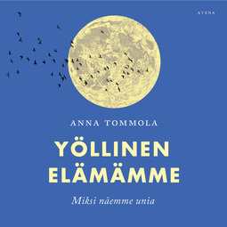 Tommola, Anna - Yöllinen elämämme: Miksi näemme unia?, audiobook