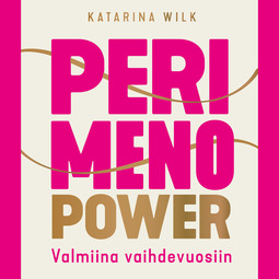 Wilk, Katarina - Perimenopower: Valmiina vaihdevuosiin, audiobook