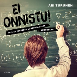 Turunen, Ari - Ei onnistu!: Uusien ideoiden vastustamisen historiaa, äänikirja