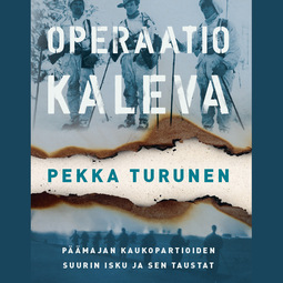 Turunen, Pekka - Operaatio Kaleva: Päämajan kaukopartioiden suurin isku ja sen taustat, audiobook