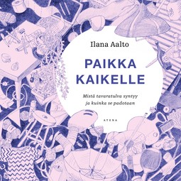 Aalto, Ilana - Paikka kaikelle: Mistä tavaratulva syntyy ja kuinka se padotaan, audiobook