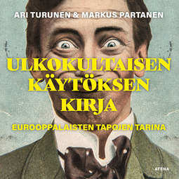 Turunen, Ari - Ulkokultaisen käytöksen kirja: Eurooppalaisten tapojen tarina, äänikirja