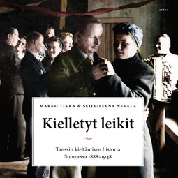 Tikka, Marko - Kielletyt leikit: Tanssin kieltämisen historia Suomessa 1888-1948, audiobook