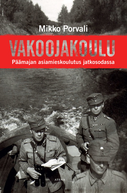 Porvali, Mikko - Vakoojakoulu: Päämajan asiamieskoulutus jatkosodassa, e-kirja