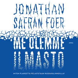 Foer, Jonathan Safran - Me olemme ilmasto: Miten planeetta pelastetaan ruokavalinnoilla?, äänikirja