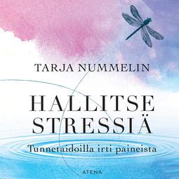 Nummelin, Tarja - Hallitse stressiä: Tunnetaidoilla irti paineista, äänikirja
