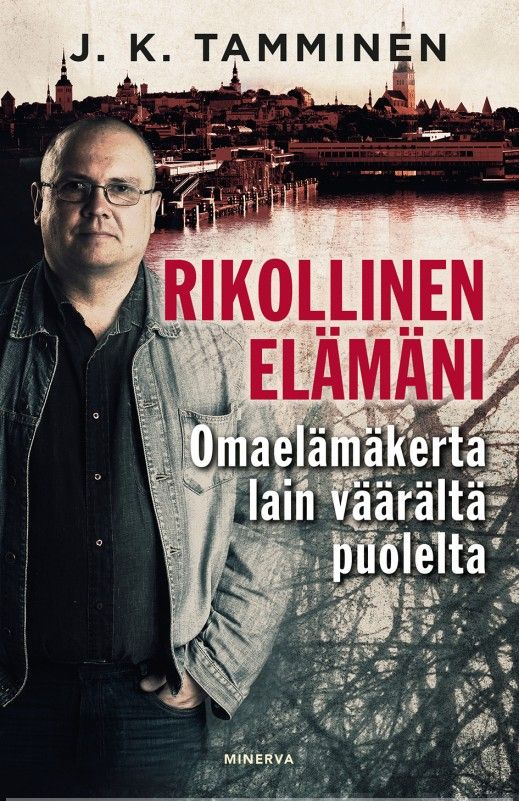 Tamminen, J. K. - Rikollinen elämäni: Omaelämäkerta lain väärältä puolelta, e-kirja