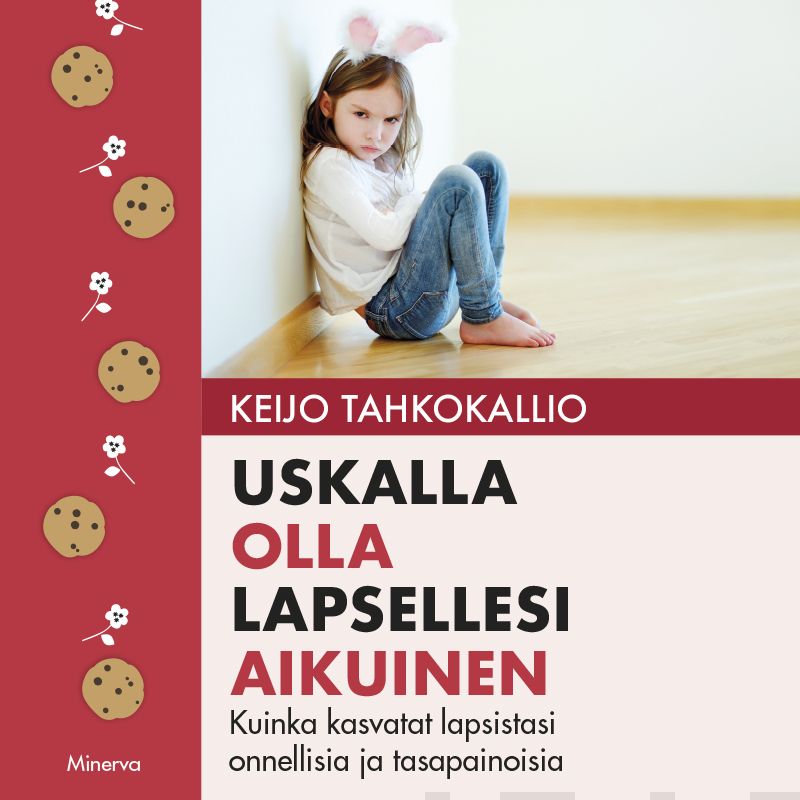 Tahkokallio, Keijo - Uskalla olla lapsellesi aikuinen: Kuinka kasvatat lapsistasi onnellisia ja tasapainoisia, audiobook