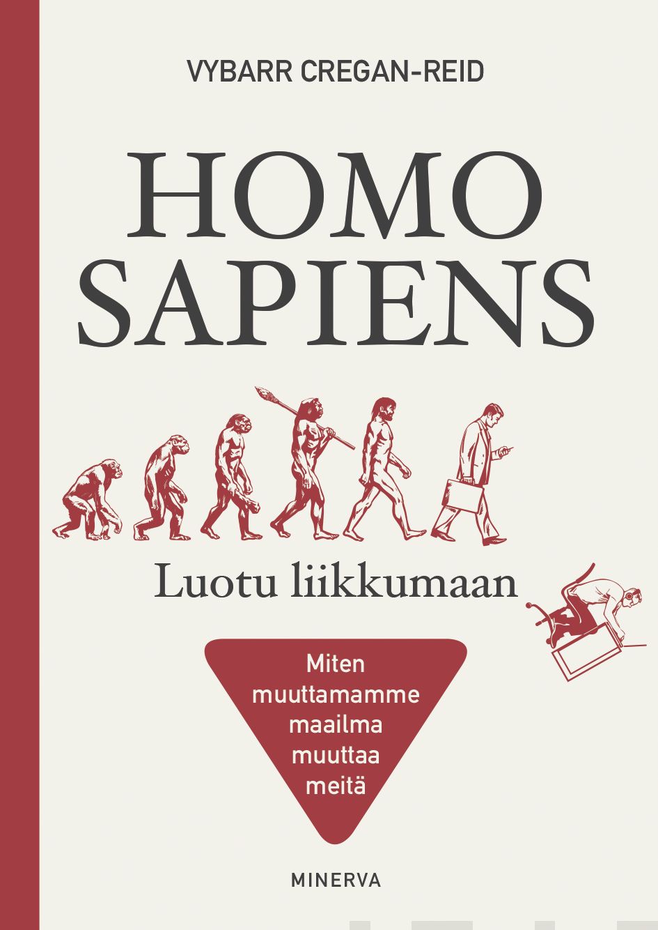 Cregan-Reid, Vybarr - Homo Sapiens - Luotu liikkumaan: Miten muuttamamme maailma muuttaa meitä, e-kirja