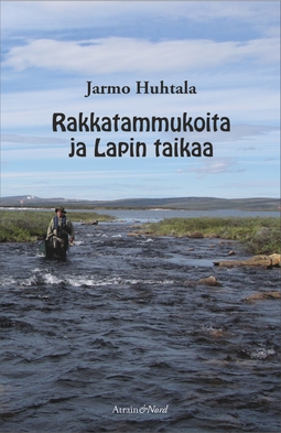 Huhtala, Jarmo - Rakkatammukoita ja Lapin taikaa, e-bok