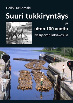 Kellomäki, Heikki - Suuri tukkiryntäys ja uiton 100 vuotta Näsijärven latvavesillä, e-kirja