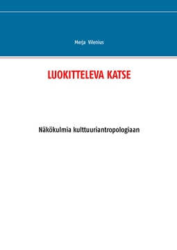 Vilenius, Merja - LUOKITTELEVA KATSE: Näkökulmia kulttuuriantropologiaan, ebook