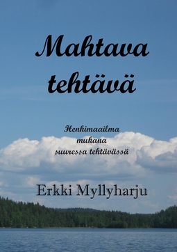 Myllyharju, Erkki - Mahtava tehtävä: Henkimaailma mukana suuressa tehtävässä, e-bok