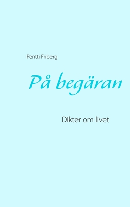 Friberg, Pentti - På begäran: Dikter om livet, e-kirja