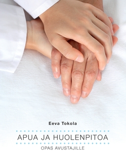 Tokola, Eeva - Apua ja huolenpitoa: Opas avustajille, ebook